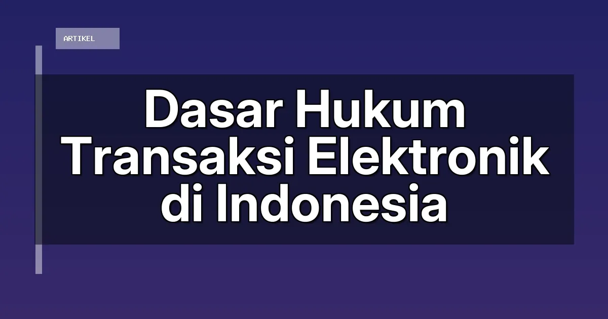 Dasar Hukum Transaksi Elektronik di Indonesia