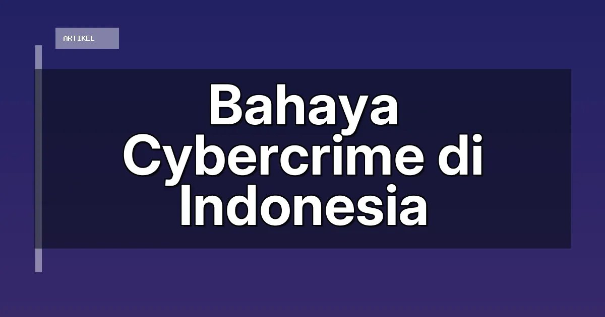Bahaya Cybercrime di Indonesia