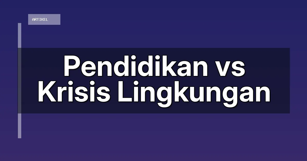 Pendidikan vs Krisis Lingkungan