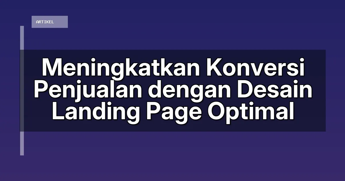Meningkatkan Konversi Penjualan dengan Desain Landing Page Optimal