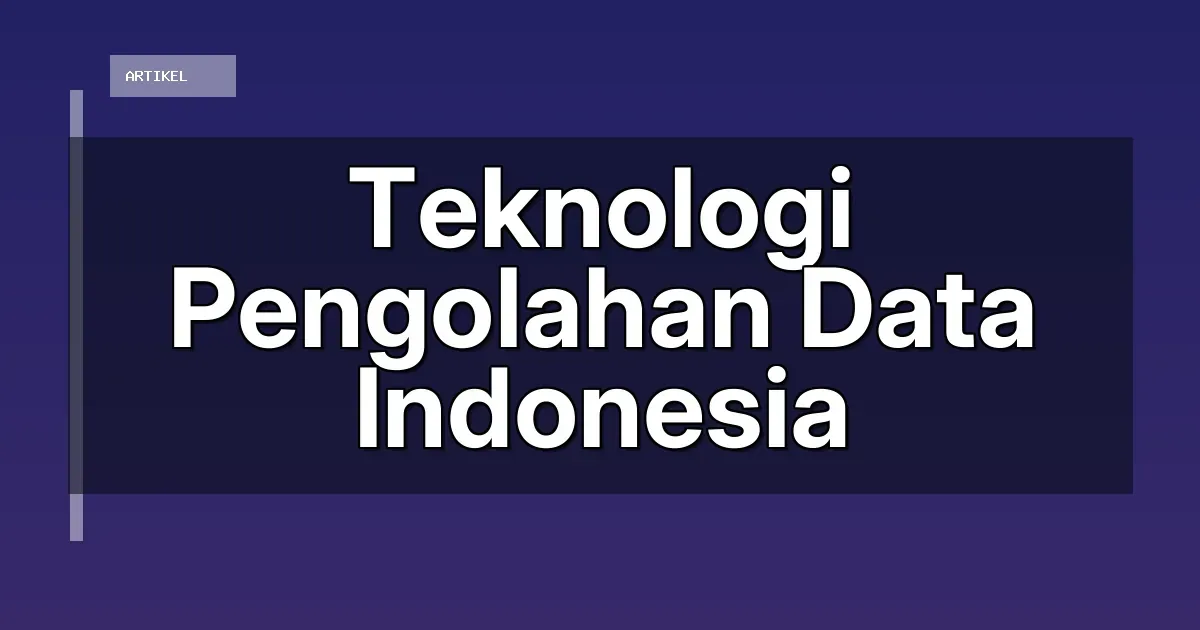 Teknologi Pengolahan Data Pribadi Indonesia