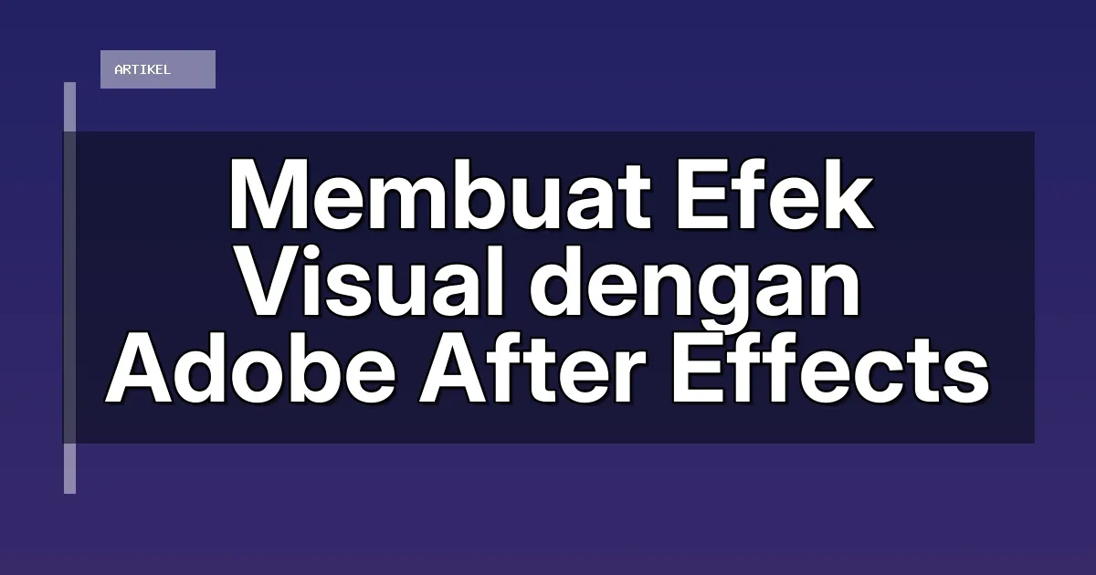Membuat Efek Visual dengan Adobe After Effects