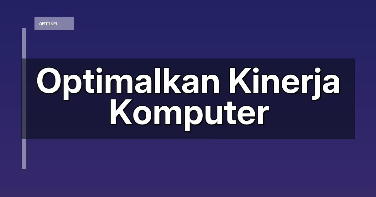 Optimalkan Kinerja Komputer