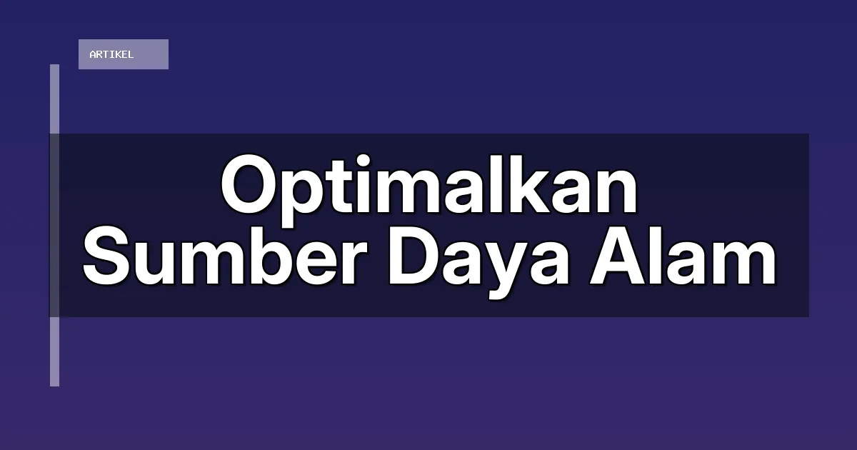 Optimalkan Sumber Daya Alam