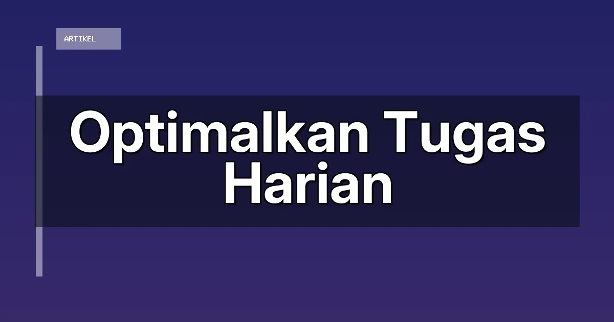Optimalkan Tugas Harian